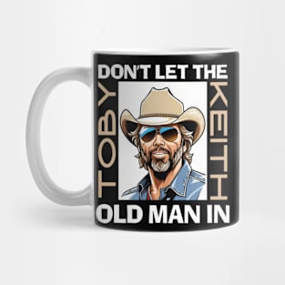 Don't let the old man In toby Keith Mug